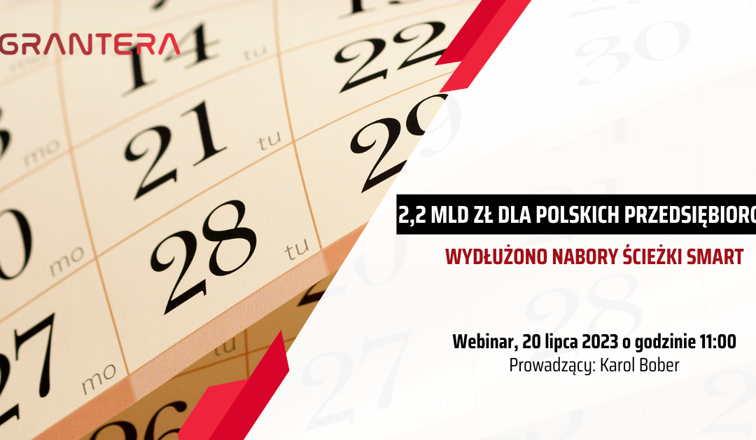 Zapraszamy na webinar: 2,2 mld zł dla polskich przedsiębiorców – wydłużono nabory Ścieżki SMART