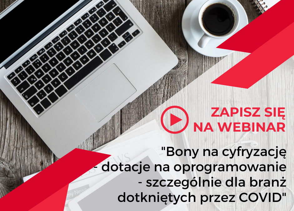 WEBINAR: Bony na cyfryzację – dotacja na oprogramowanie – szczególnie dla branż dotkniętych przez COVID