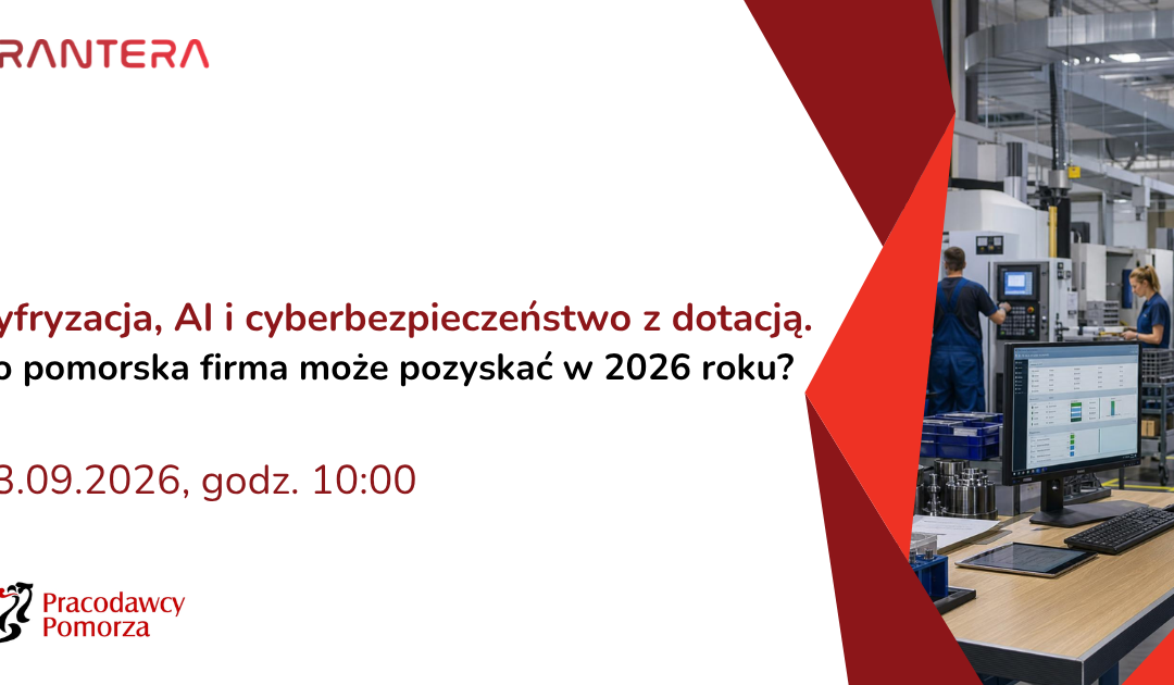 Webinar: Cyfryzacja, AI i cyberbezpieczeństwo z dotacją. Co pomorska firma może pozyskać w 2026 roku?