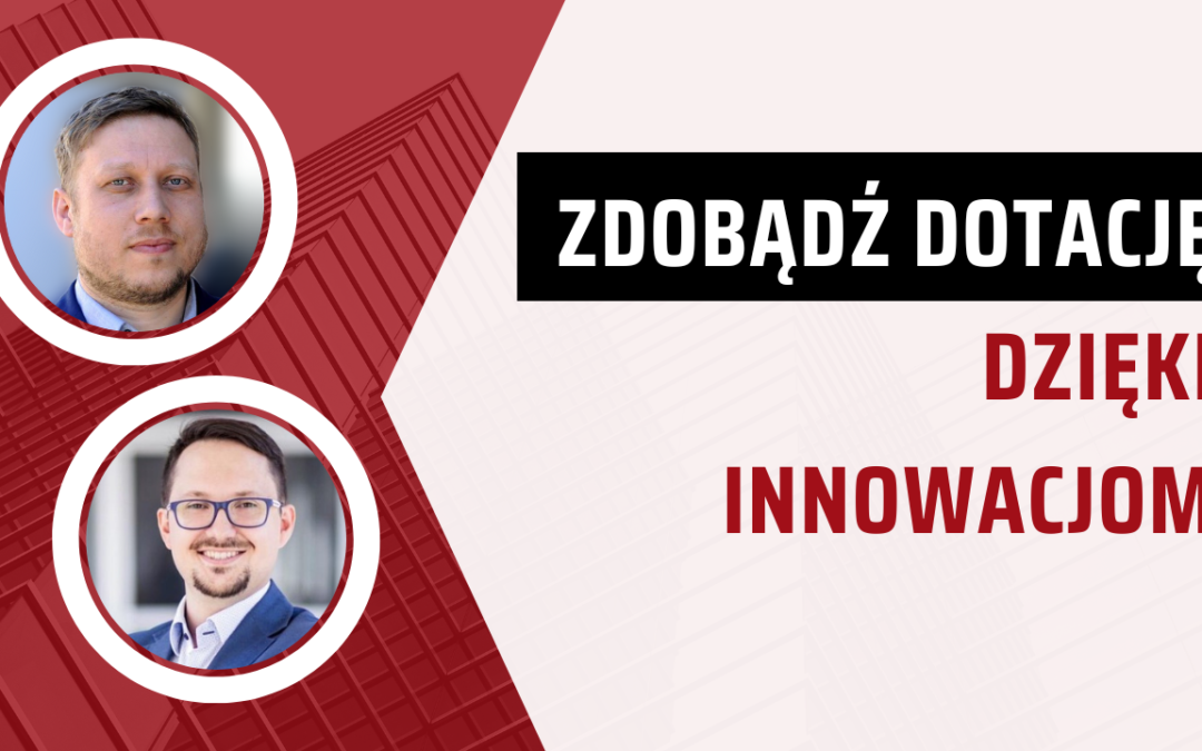 Zapis z webinaru: Zdobądź dotację dzięki innowacjom