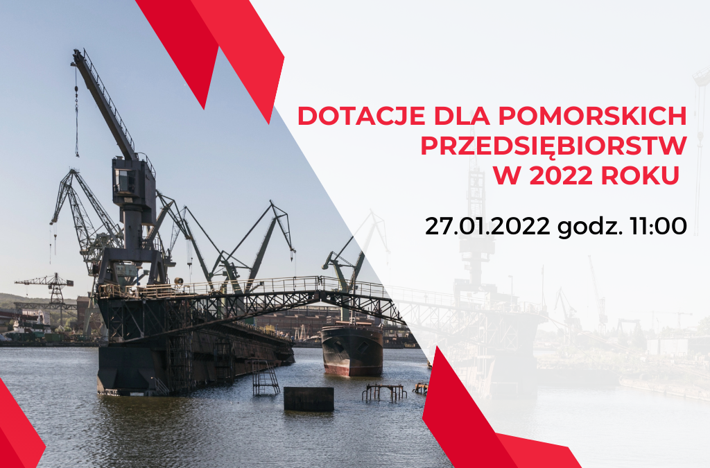 WEBINAR: Dotacje dla pomorskich przedsiębiorstw w 2022 roku
