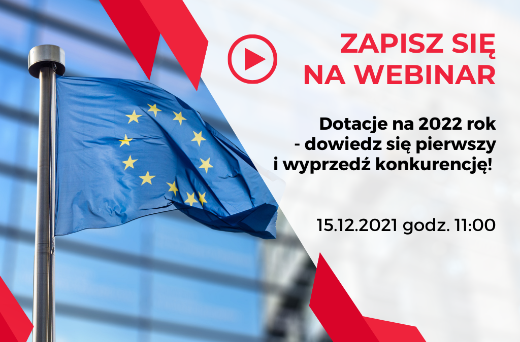 Webinar: Dotacje na 2022 rok – dowiedz się pierwszy i wyprzedź konkurencję!