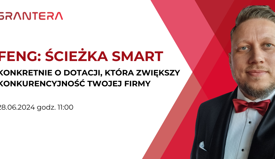 Webinar: FENG: Ścieżka SMART – konkretnie o dotacji, która zwiększy konkurencyjność Twojej firmy