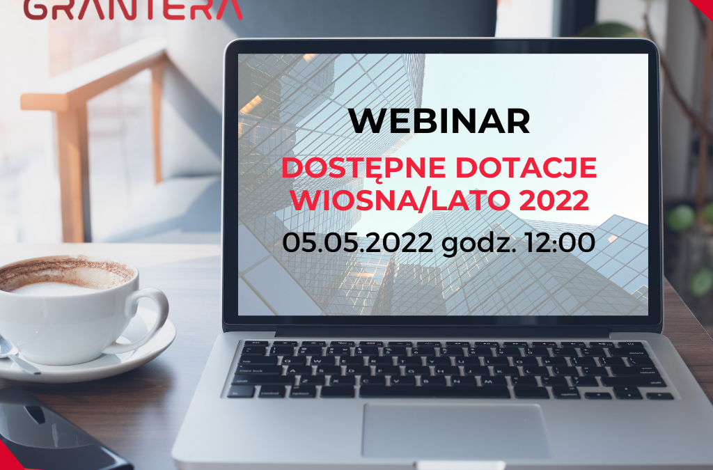 Webinar: Dostępna dotacje wiosna/ lato 2022