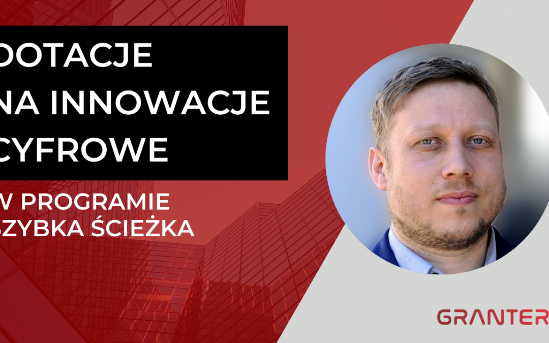 Webinar: Dotacje na innowacje cyfrowe w programie Szybka ścieżka