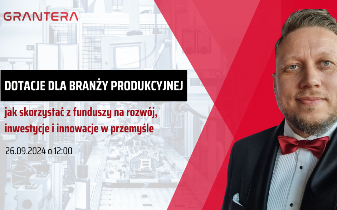Dotacje dla branży produkcyjnej: jak skorzystać z funduszy na rozwój, inwestycje i innowacje w przemyśle