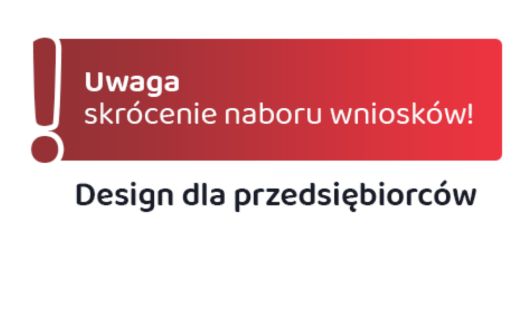 Skrócenie naboru wniosków w konkursie „Design dla przedsiębiorców”
