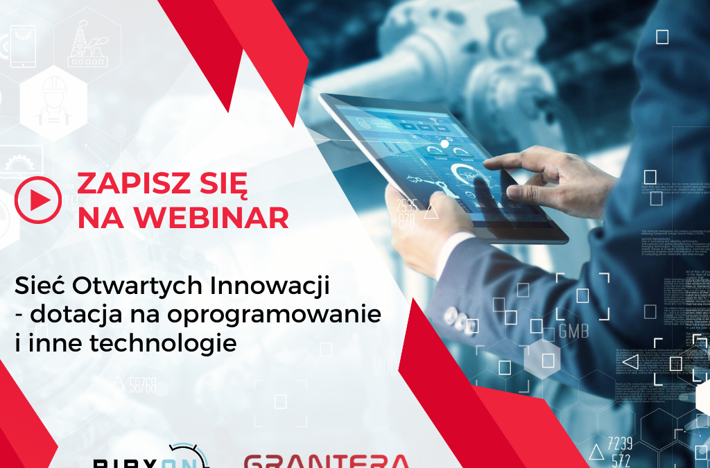 Webinar: Sieć Otwartych Innowacji – dotacja na oprogramowanie i inne technologie