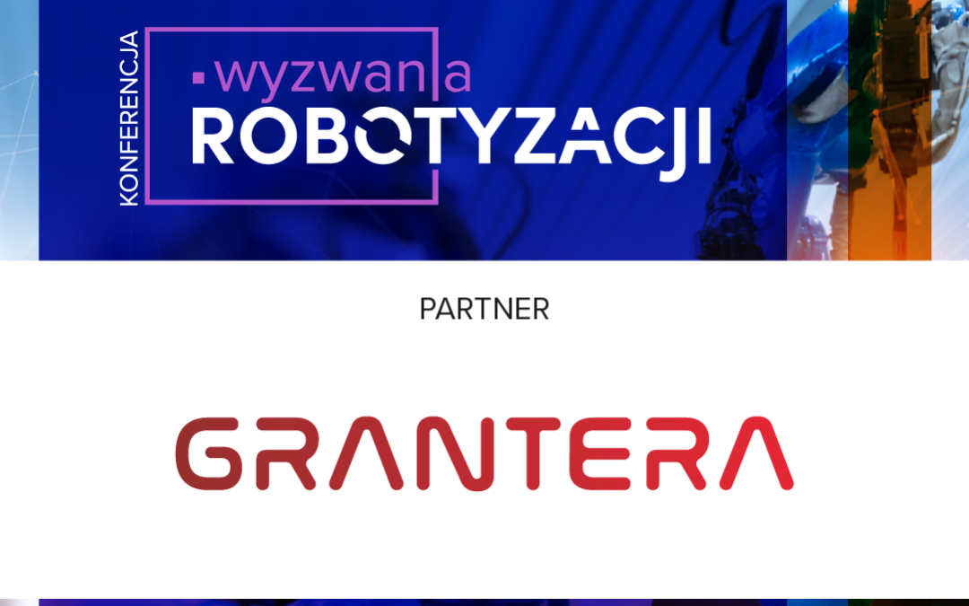 Konferencja Wyzwania Robotyzacji – GRANTERA Partnerem wydarzenia